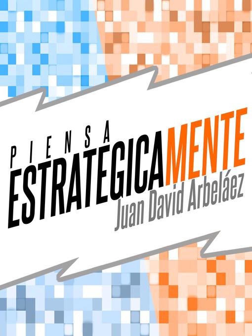 Title details for Piensa Estratégicamente by Juan David Arbeláez - Available